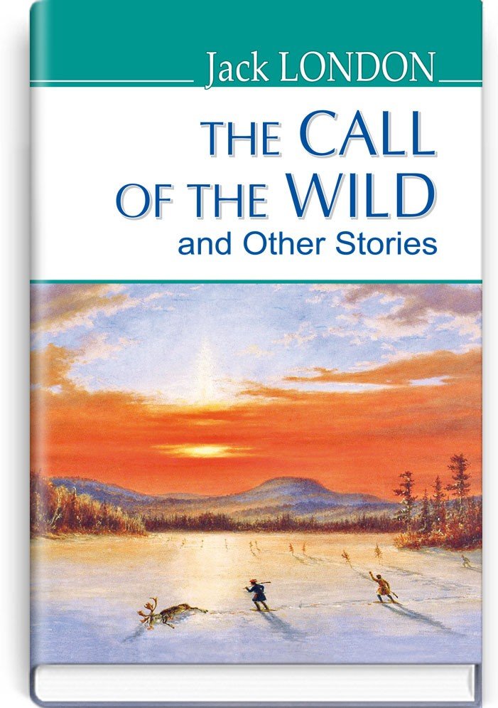The Call of the Wild and Other Stories = Поклик предків та інші оповідання